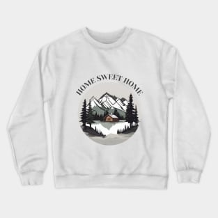 Home, sweet home, cabin in the woods Crewneck Sweatshirt